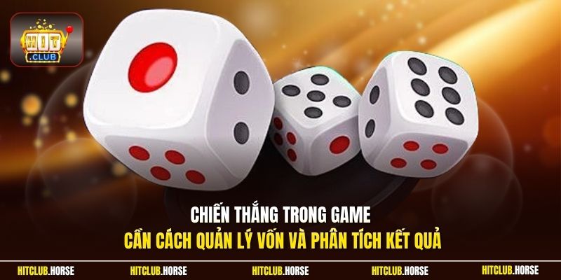 Chiến thắng trong game cần cách quản lý vốn và phân tích kết quả