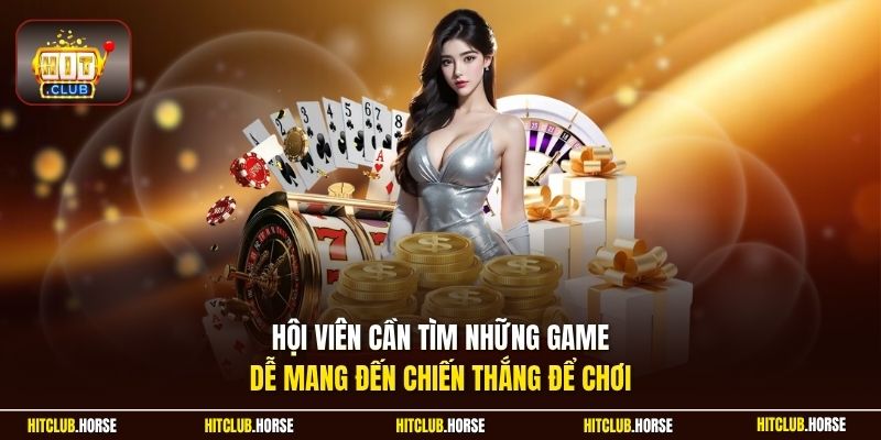 Hội viên cần tìm những game dễ mang đến chiến thắng để chơi