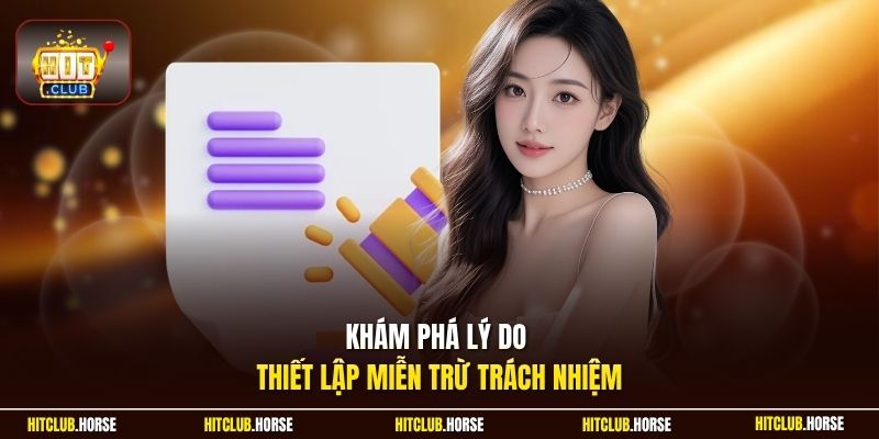 Khám phá lý do thiết lập miễn trừ trách nhiệm
