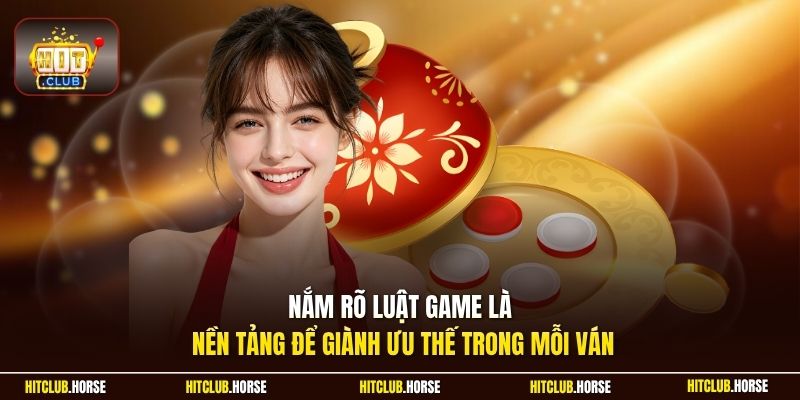 Nắm rõ luật game là nền tảng để giành ưu thế trong mỗi ván