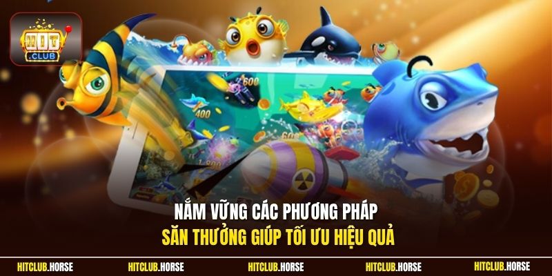 Nắm vững các phương pháp săn thưởng giúp tối ưu hiệu quả