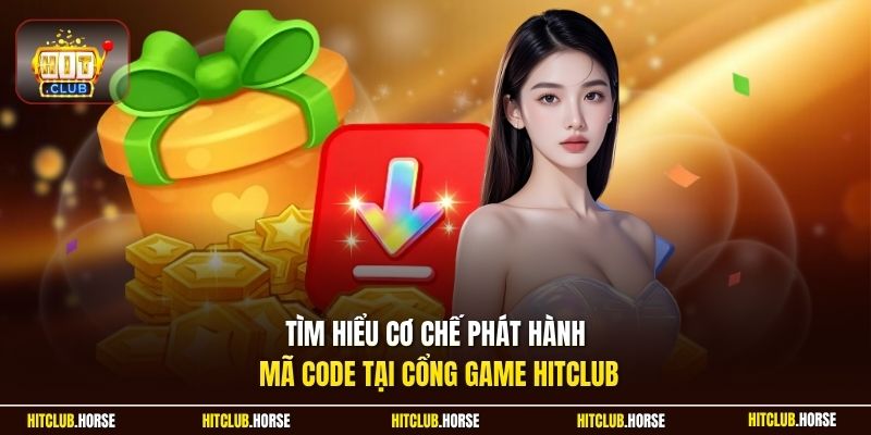 Tìm hiểu cơ chế phát hành mã code tại cổng game HITCLUB