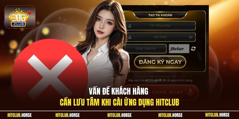 Vấn đề khách hàng cần lưu tâm khi cài ứng dụng HITCLUB